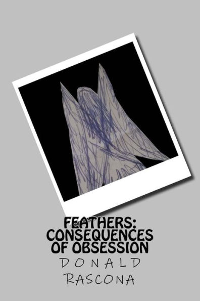 Feathers: The Consequences Of Obsession