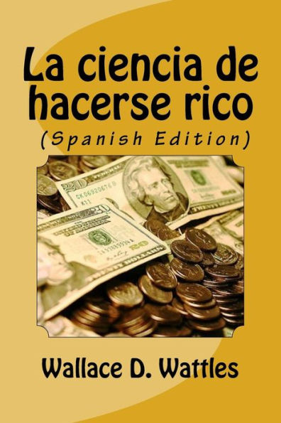 La Ciencia De Hacerse Rico (Spanish Edition) - 9781533349613