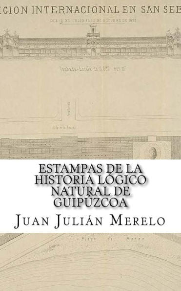 Estampas De La Historia L?gico Natural De Guip?zcoa: O C?mo El Valle Arriastun Lleg? A Ser Lo Que Es Hoy Para Admiraci?n De Propios Y Extra?os (Spanish Edition)