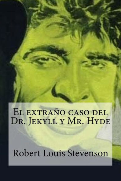 El Extrano Caso Del Dr. Jekyll Y Mr. Hyde (Spanish Edition) - 9781533359162