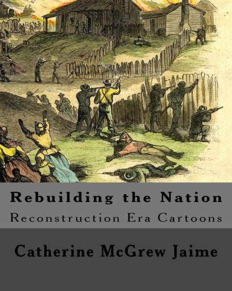 Rebuilding The Nation: Reconstruction Era Cartoons And Other Illustrations