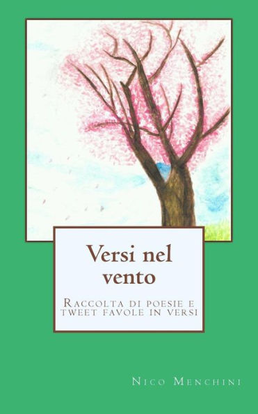 Versi Nel Vento: Raccolta Di Poesie E Tweet Favole In Versi (Italian Edition)