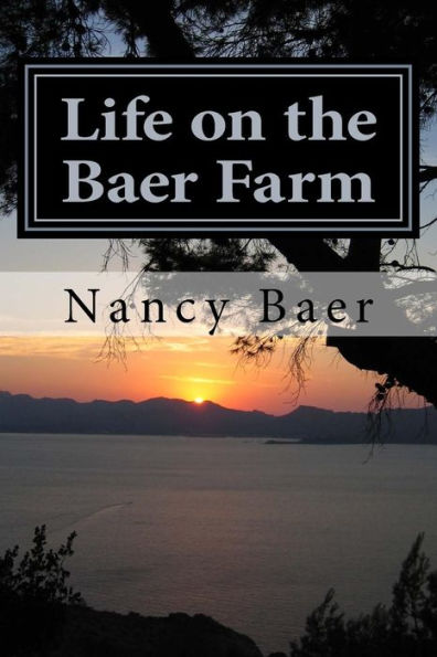 Life On The Baer Farm: The Wild And Crazy Life Of Nancy Baer