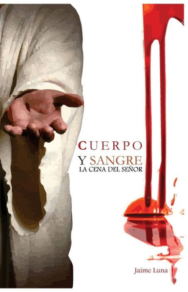 Cuerpo Y Sangre: La Cena Del Se?or (Spanish Edition)
