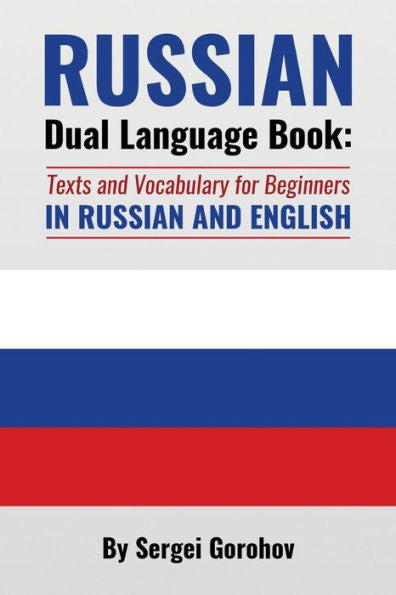 Russian Dual Language Book: Texts And Vocabulary For Beginners In Russian And English