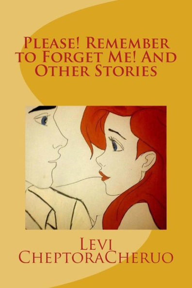Please! Remember To Forget Me! And Other Stories