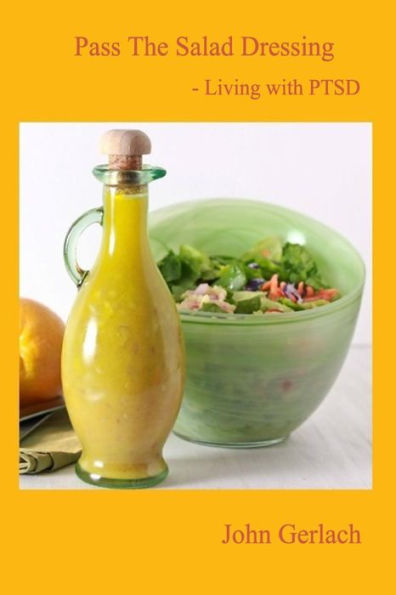 Pass The Salad Dressing: Living With Ptsd