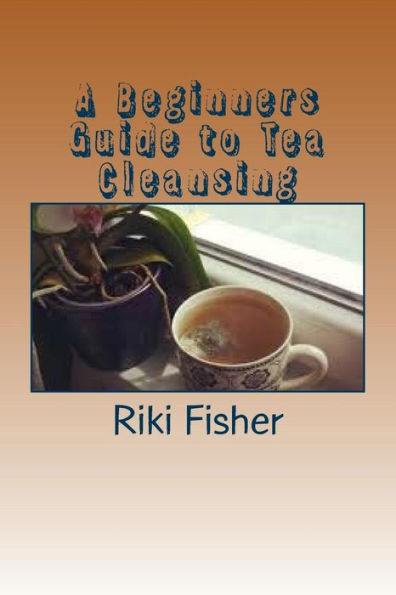 A Beginners Guide To Tea Cleansing