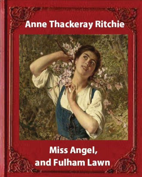Miss Angel, And Fulham Lawn(1875), By Miss Thackeray A Novel: Anne Thackeray Ritchie