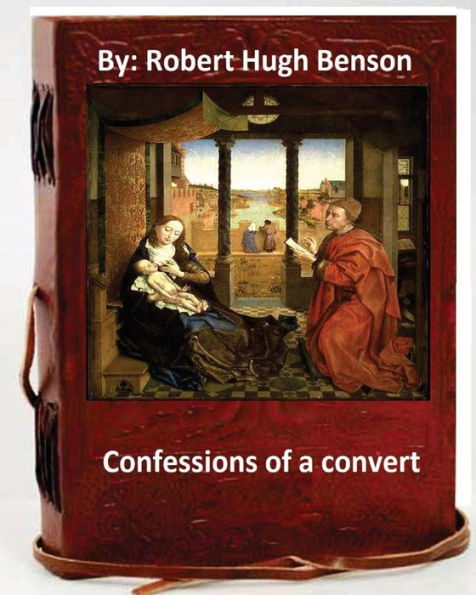 Confessions Of A Convert.By: Robert Hugh Bensonby(Original Version)