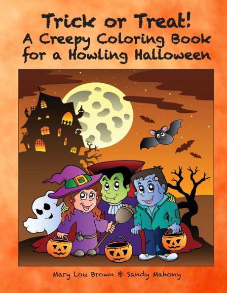 Trick Or Treat: A Creepy Coloring Book For A Howling Halloween