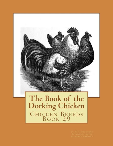 The Book Of The Dorking Chicken: Chicken Breeds Book 29