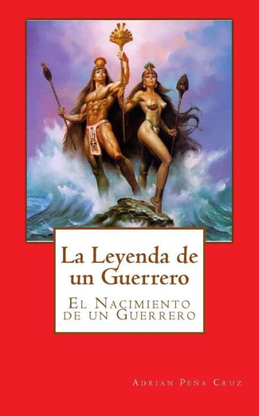 La Leyenda De Un Guerrero: El Nacimiento De Un Guerrero (Spanish Edition)