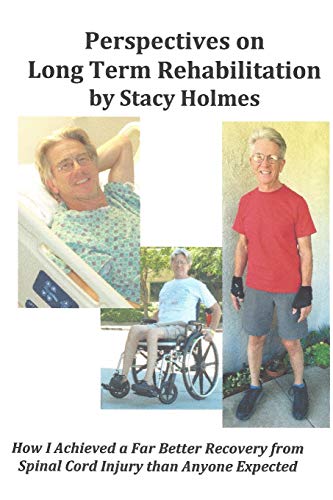 Perspectives On Long Term Rehabilitation: How I Made A Better Recovery From Spinal Cord Injury Than Anyone Expected