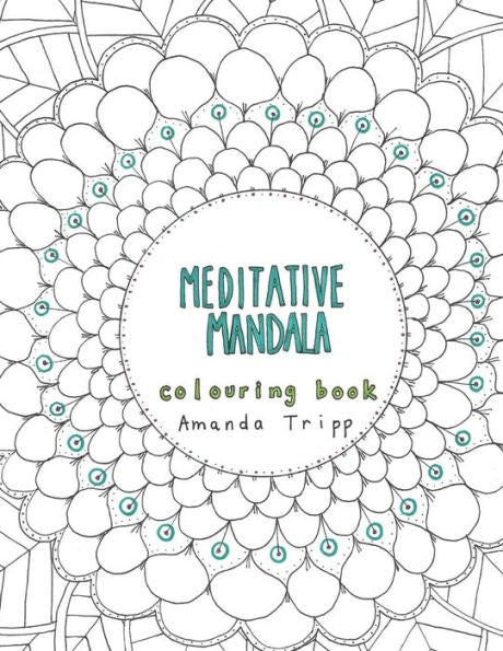 Meditative Mandala Colouring Book: Hand Drawn From The Heart