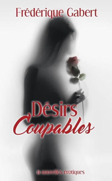 Désirs Coupables: 11 Nouvelles Érotiques (French Edition)
