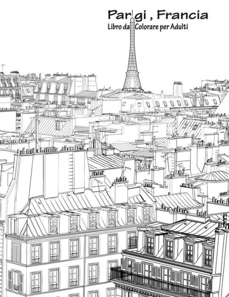 Parigi, Francia Libro Da Colorare Per Adulti 1 (Italian Edition)