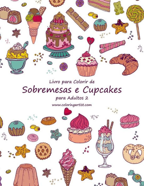 Livro Para Colorir De Sobremesas E Cupcakes Para Adultos 2 (Portuguese Edition)