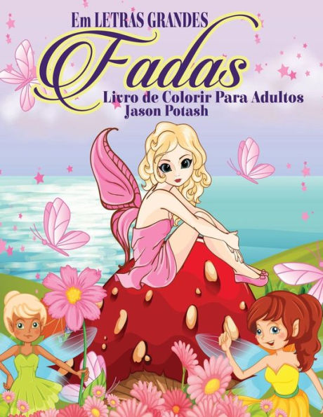 Fadas Livro De Colorir Para Adultos ( Em Letras Grandes ) (O Alívio De Tensões Adulto Desenhos Para Colorir) (Portuguese Edition)