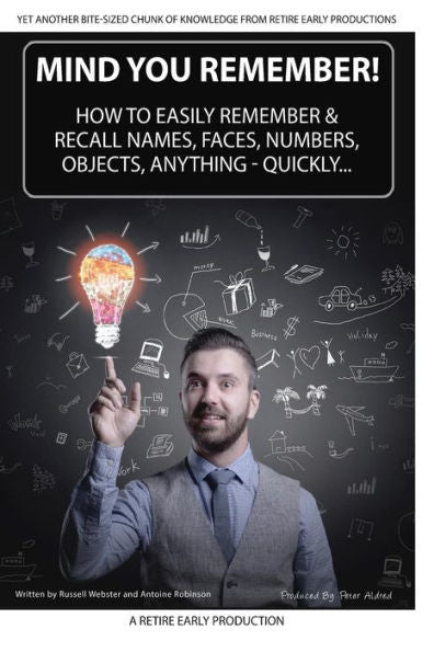 Mind You Remember!: How To Easily Remember And Recall Names, Faces, Numbers, Objects, Anything -Quickly.....