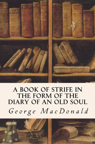 A Book Of Strife In The Form Of The Diary Of An Old Soul - 9781533454126