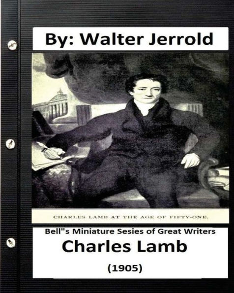 Charles Lamb.( 1905 ) By: Walter Jerrold ( Bell"S Miniature Sesies Of Great Writer )