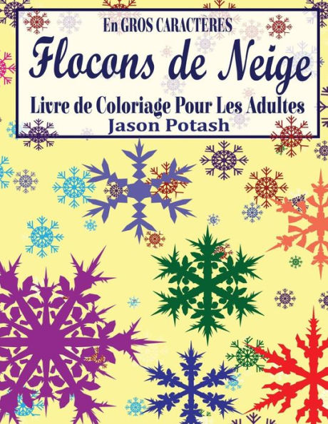 Flocons De Niege Livre De Coloriage Pour Les Adultes (En Gros Caracteres) (Le Stress Soulager Adulte Coloriage) (French Edition)