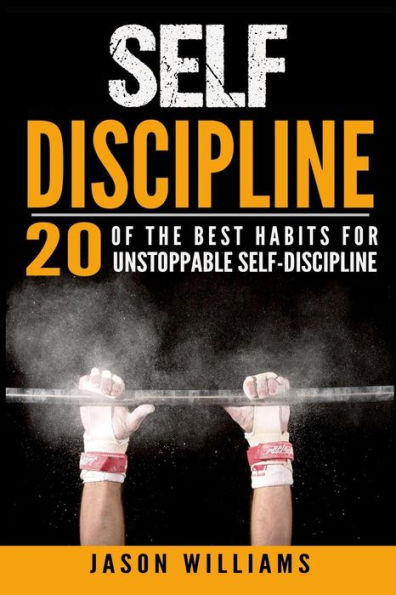 Self-Discipline 20 Of The Best Habits For Unstoppable Self-Discipline
