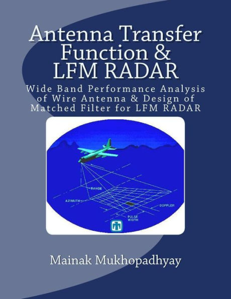 Antenna Transfer Function & Lfm Radar: Wide Band Performance Analysis Of Wire Antenna & Design Of Matched Filter For Lfm Radar