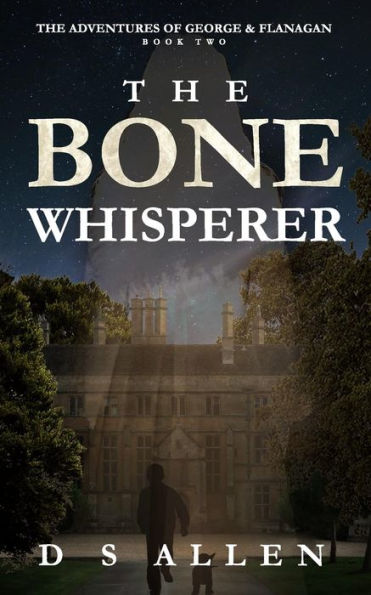 The Bone Whisperer (Adventures Of George And Flanagan)