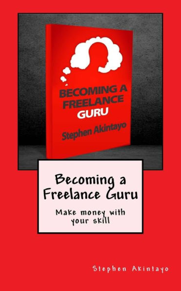 Becoming A Freelance Guru: Make Money With Your Skill