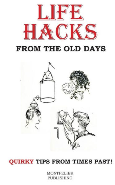 Life Hacks From The Old Days: Quirky Tips From Times Past