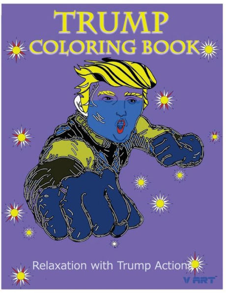 Trump Coloring Book: Relaxation With Trump Actions 1 (Donald Trump Coloring Book)