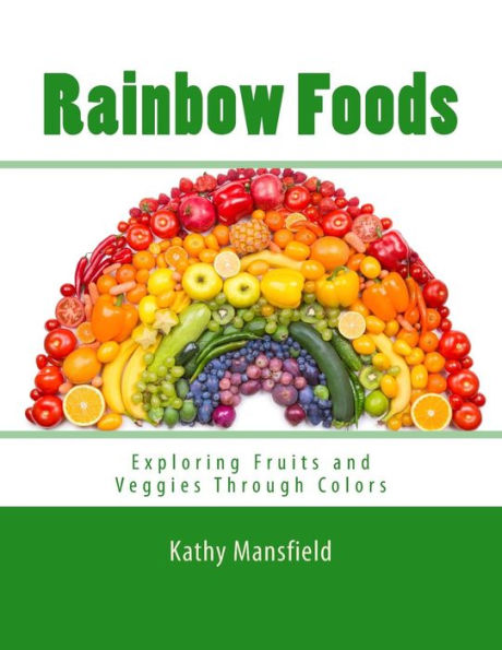 Rainbow Foods: Exploring Fruits And Veggies Through Colors