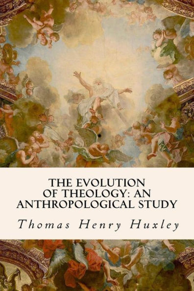 The Evolution Of Theology: An Anthropological Study - 9781533517616