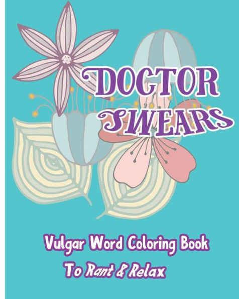 Doctor Swears: Vulgar Word Coloring Book For Ranting & Relaxing