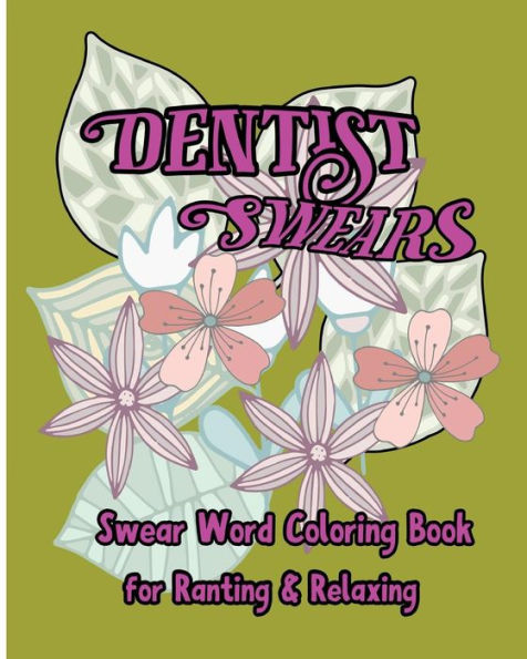 Dentist Swears: Swear Word Coloring Book For Ranting & Relaxing