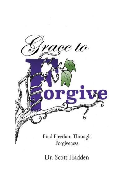 Grace To Forgive: Find Freedom Through Forgiveness