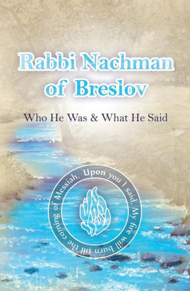 Rabbi Nachman Of Breslov; Who He Was, And What He Said