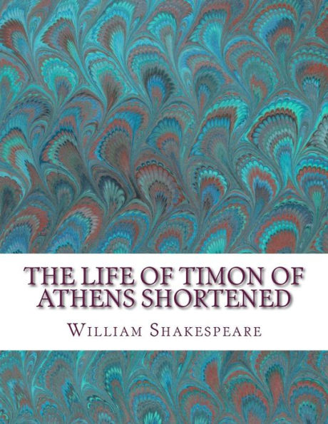 The Life Of Timon Of Athens Shortened: Shakespeare Edited For Length