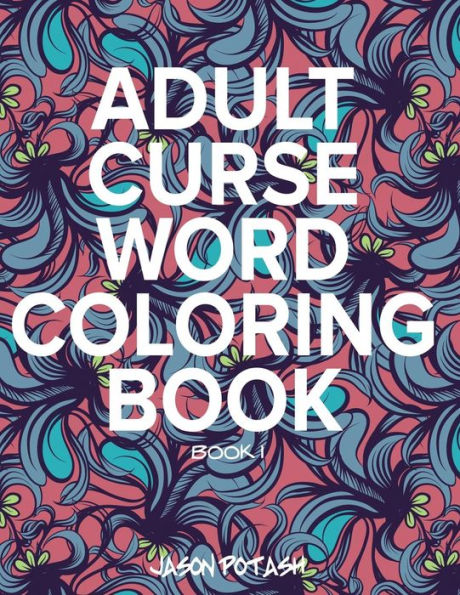 Adult Curse Word Coloring Book - Vol. 1 (The Stress Relieving Adult Coloring Pages)