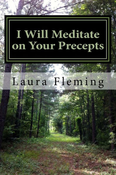 I Will Meditate On Your Precepts: 22 Studies In Psalm 119