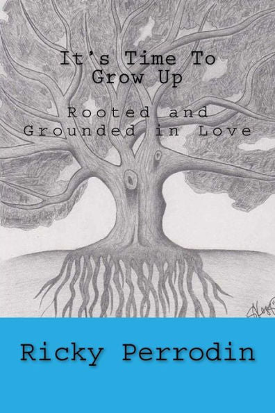 It's Time To Grow Up: Rooted And Grounded In Love