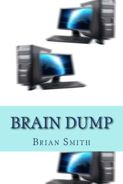 Brain Dump: Charles Redstart Had It All: A Successful Harley Street Practice, A Rich Wife, Two Children And A Lifestyle Envied By Many. However, His ... On Himself And Those Whose Paths He Crossed.