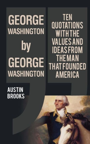 George Washington By George Washington: Ten Quotes Analyzed To Provide Insights Of An Evil Mind. Trying To Understand The Nature Of Evil Through The Nazi Dictator Own Words.
