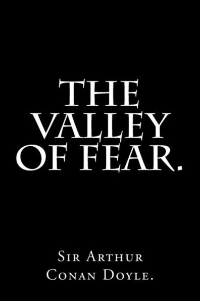 The Valley Of Fear By Sir Arthur Conan Doyle.