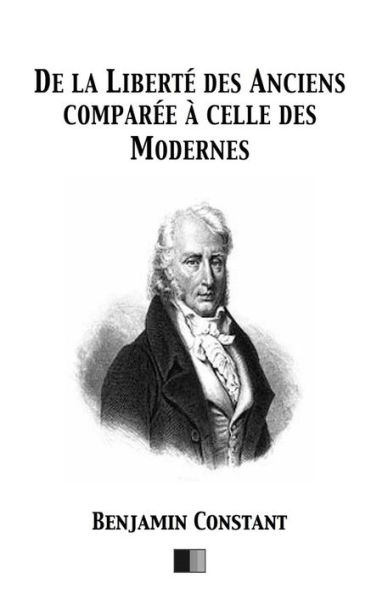De La Libert? Des Anciens Compar?e ? Celle Des Modernes (French Edition)