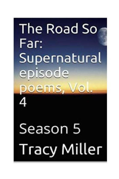 The Road So Far: Supernatural Episode Poems, Vol. 4: Season 5