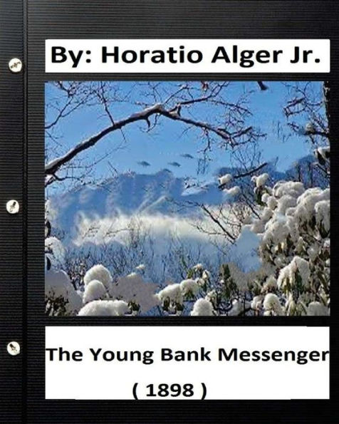 The Young Bank Messenger. ( 1898 ) By: Horatio Alger Jr. (Original Text)