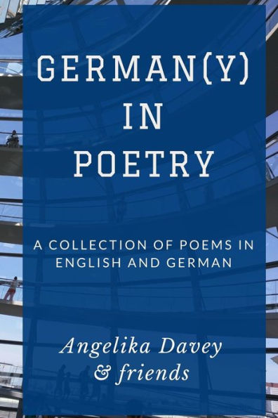 German(Y) In Poetry: A Collection Of Poems In English And German